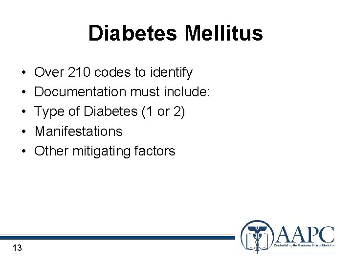 Diabetes Mellitus • • • 13 Over 210 codes to identify Documentation must include: