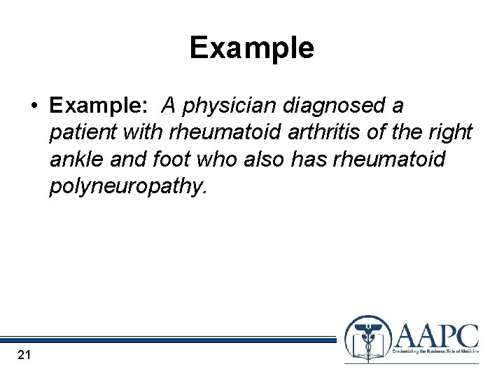 Example • Example: A physician diagnosed a patient with rheumatoid arthritis of the right