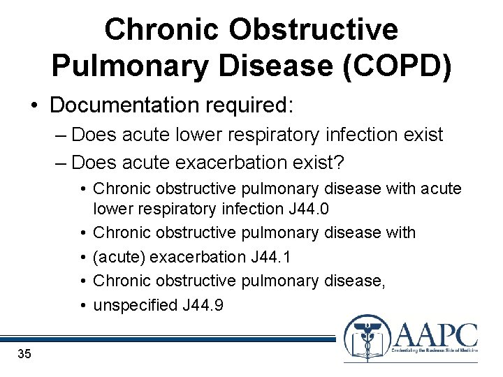 Chronic Obstructive Pulmonary Disease (COPD) • Documentation required: – Does acute lower respiratory infection