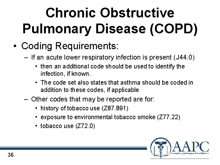 Chronic Obstructive Pulmonary Disease (COPD) • Coding Requirements: – If an acute lower respiratory