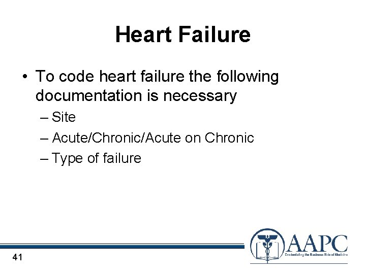 Heart Failure • To code heart failure the following documentation is necessary – Site