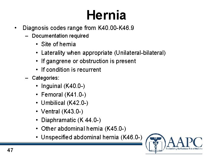 Hernia • Diagnosis codes range from K 40. 00 -K 46. 9 – Documentation