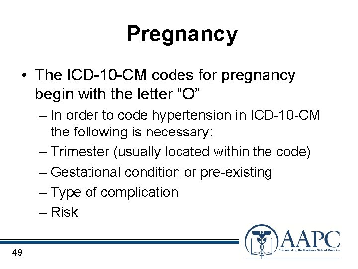  Pregnancy • The ICD-10 -CM codes for pregnancy begin with the letter “O”