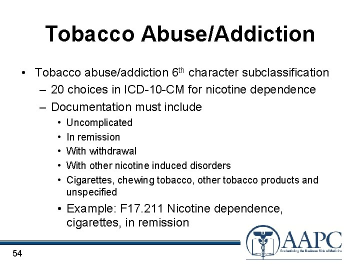 Tobacco Abuse/Addiction • Tobacco abuse/addiction 6 th character subclassification – 20 choices in ICD-10