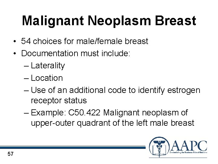 Malignant Neoplasm Breast • 54 choices for male/female breast • Documentation must include: –