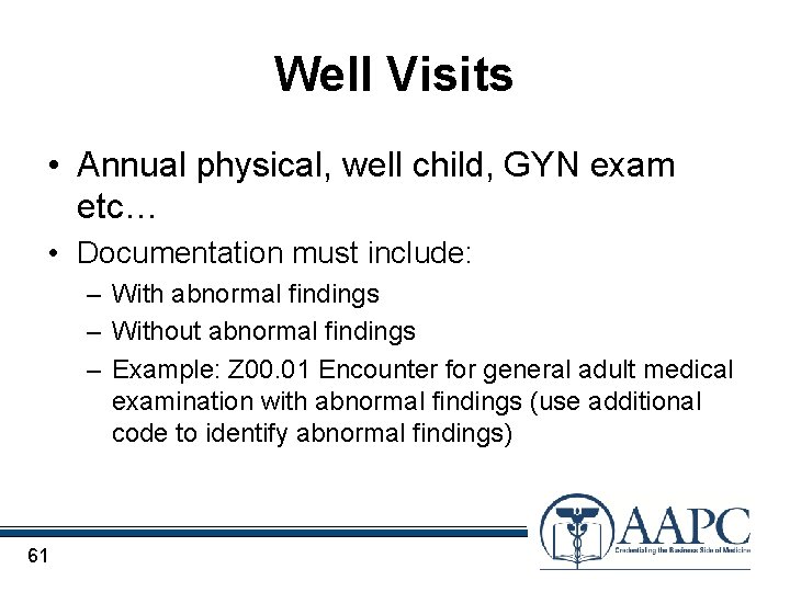 Well Visits • Annual physical, well child, GYN exam etc… • Documentation must include: