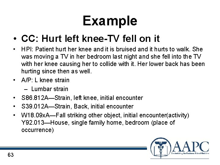 Example • CC: Hurt left knee-TV fell on it • HPI: Patient hurt her