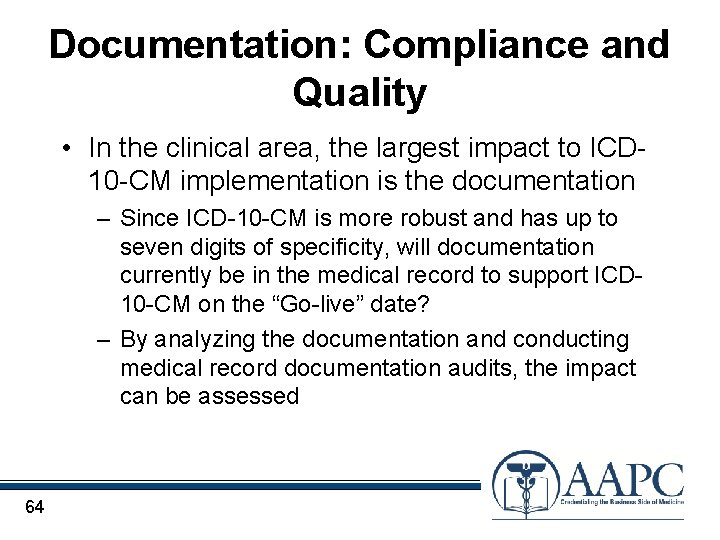 Documentation: Compliance and Quality • In the clinical area, the largest impact to ICD
