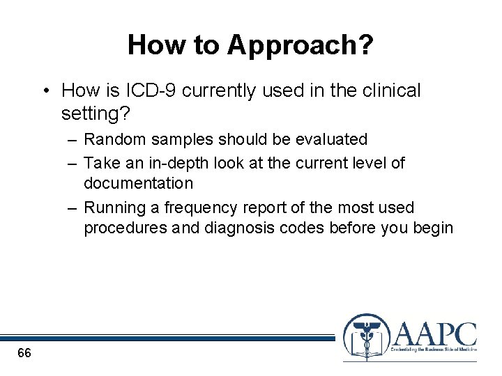 How to Approach? • How is ICD-9 currently used in the clinical setting? –