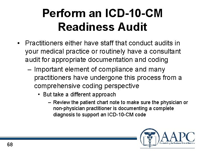 Perform an ICD-10 -CM Readiness Audit • Practitioners either have staff that conduct audits