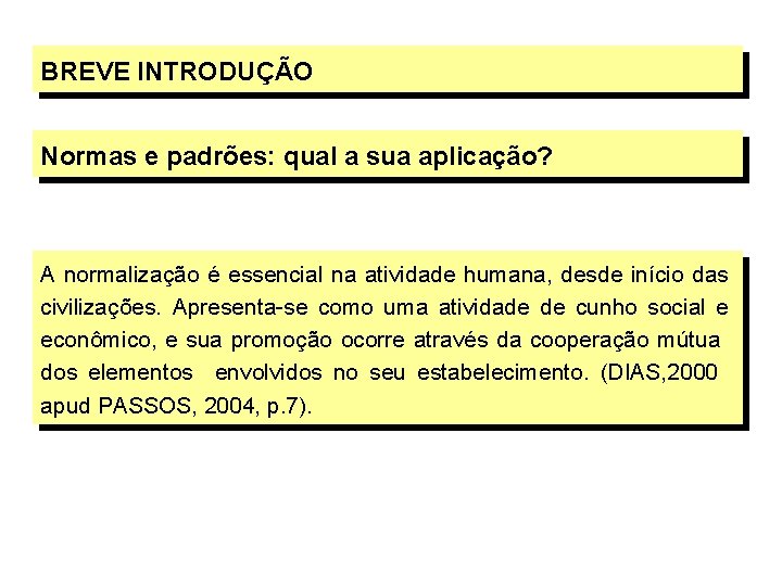 BREVE INTRODUÇÃO Normas e padrões: qual a sua aplicação? A normalização é essencial na