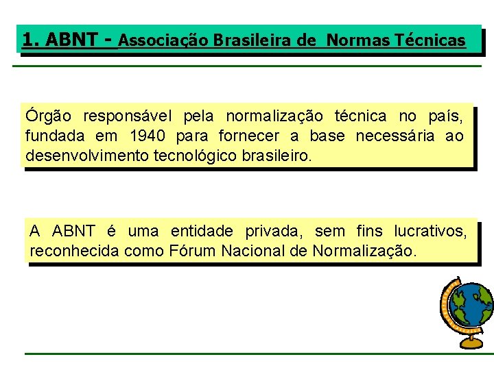 1. ABNT - Associação Brasileira de Normas Técnicas Órgão responsável pela normalização técnica no