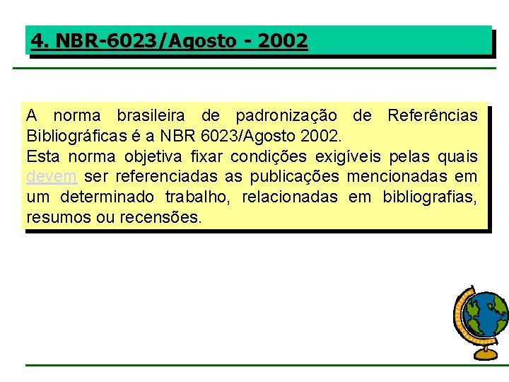 4. NBR-6023/Agosto - 2002 A norma brasileira de padronização de Referências Bibliográficas é a