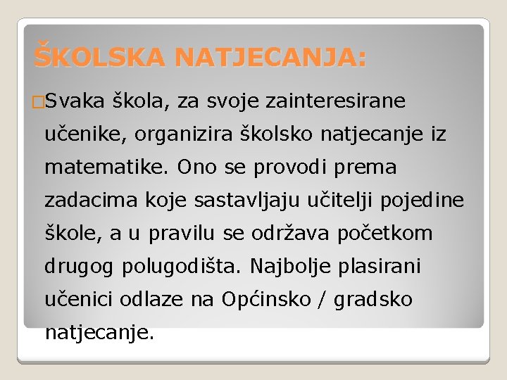 ŠKOLSKA NATJECANJA: �Svaka škola, za svoje zainteresirane učenike, organizira školsko natjecanje iz matematike. Ono