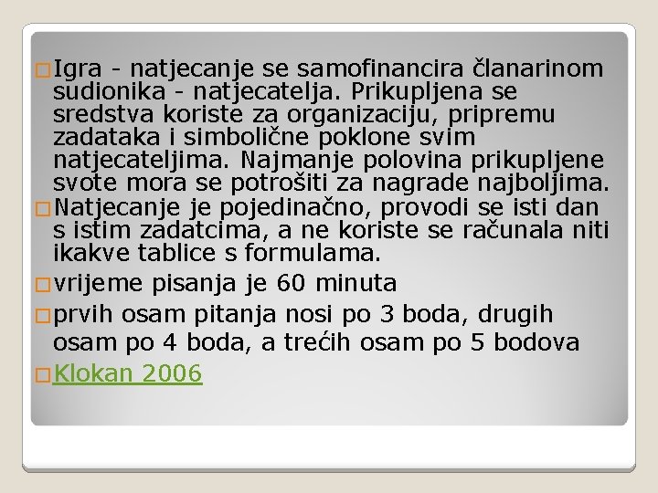 �Igra - natjecanje se samofinancira članarinom sudionika - natjecatelja. Prikupljena se sredstva koriste za