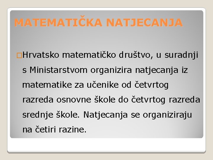 MATEMATIČKA NATJECANJA �Hrvatsko matematičko društvo, u suradnji s Ministarstvom organizira natjecanja iz matematike za