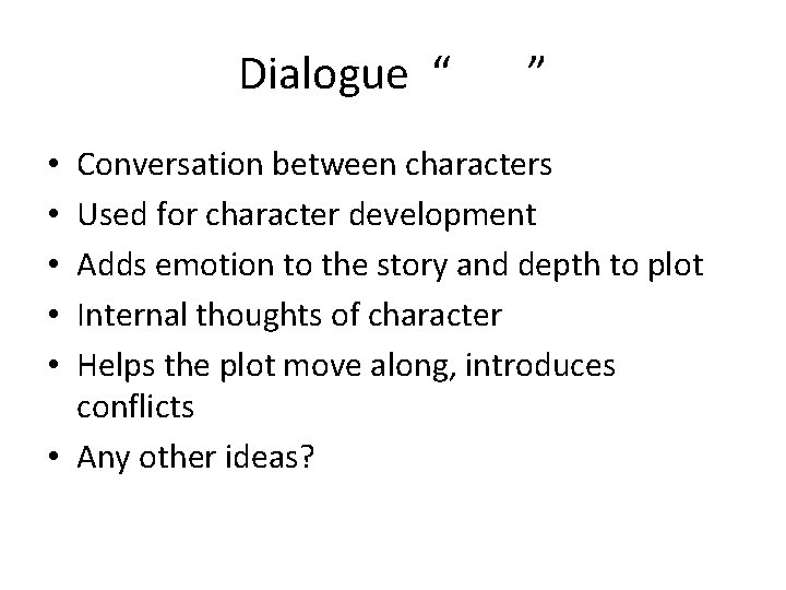 Dialogue “ ” Conversation between characters Used for character development Adds emotion to the