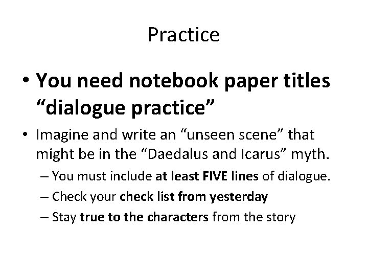 Practice • You need notebook paper titles “dialogue practice” • Imagine and write an