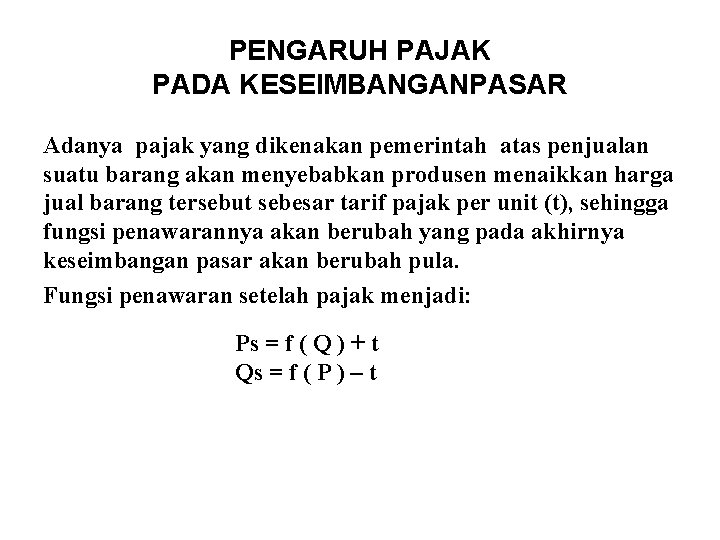 PENGARUH PAJAK PADA KESEIMBANGANPASAR Adanya pajak yang dikenakan pemerintah atas penjualan suatu barang akan