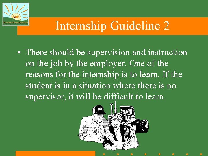 Internship Guideline 2 • There should be supervision and instruction on the job by