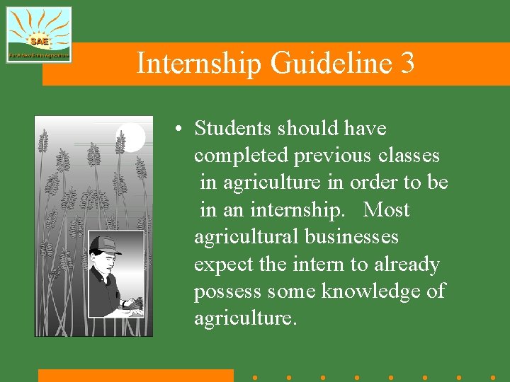 Internship Guideline 3 • Students should have completed previous classes in agriculture in order