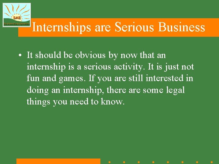 Internships are Serious Business • It should be obvious by now that an internship