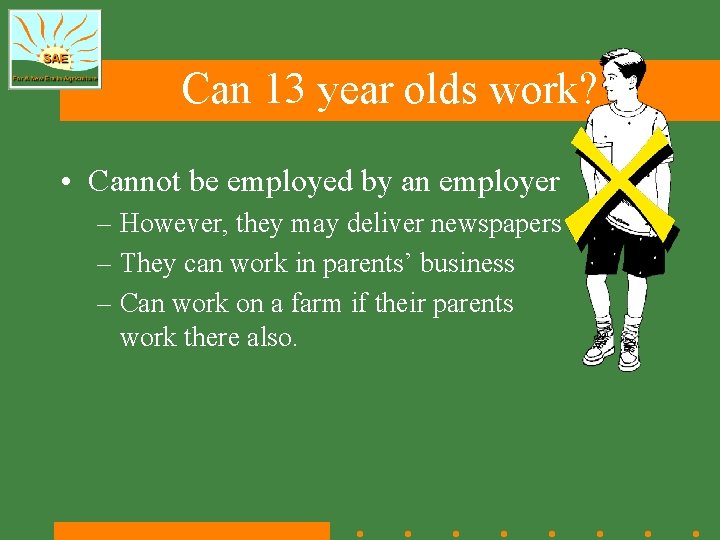 Can 13 year olds work? • Cannot be employed by an employer – However,