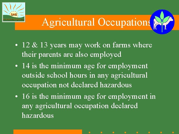 Agricultural Occupations • 12 & 13 years may work on farms where their parents