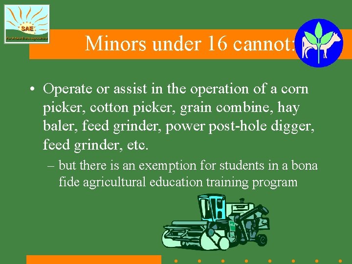 Minors under 16 cannot: • Operate or assist in the operation of a corn