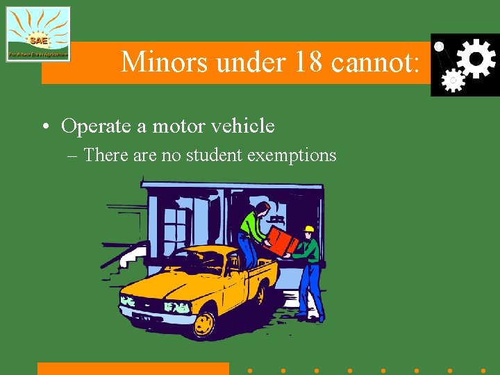 Minors under 18 cannot: • Operate a motor vehicle – There are no student