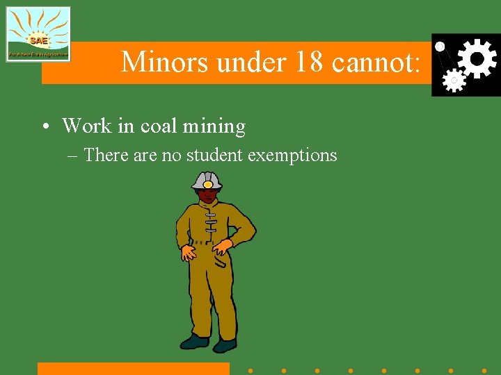 Minors under 18 cannot: • Work in coal mining – There are no student