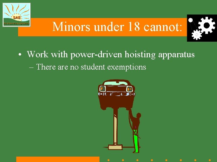 Minors under 18 cannot: • Work with power-driven hoisting apparatus – There are no