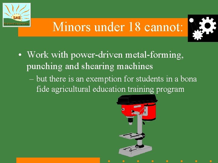 Minors under 18 cannot: • Work with power-driven metal-forming, punching and shearing machines –