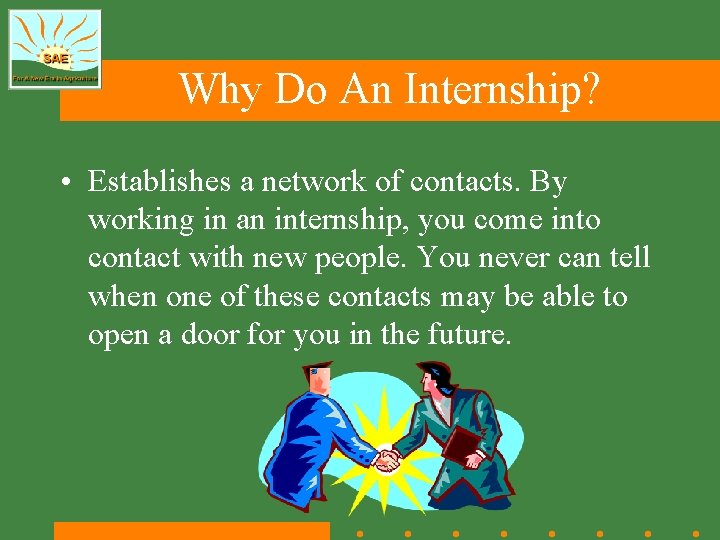 Why Do An Internship? • Establishes a network of contacts. By working in an