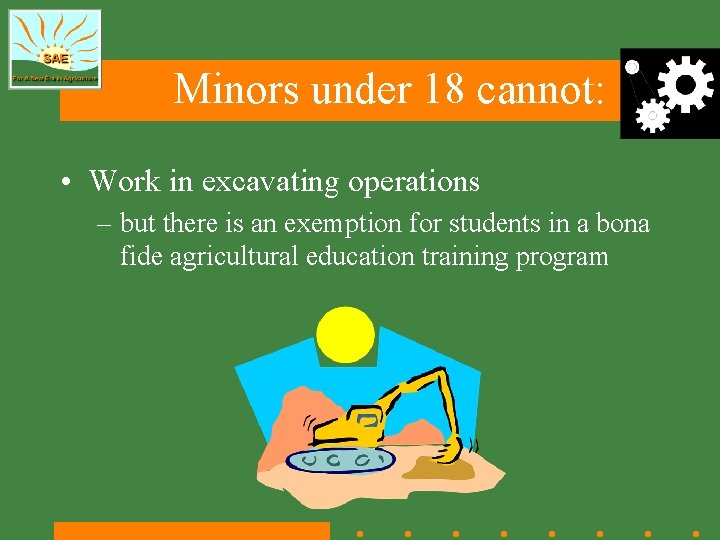Minors under 18 cannot: • Work in excavating operations – but there is an