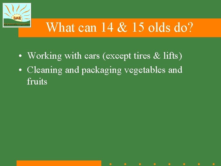 What can 14 & 15 olds do? • Working with cars (except tires &