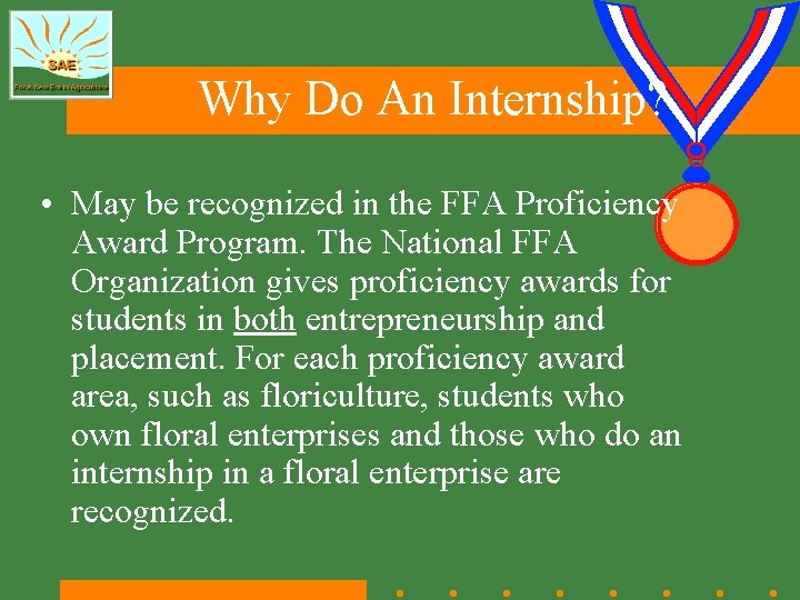 Why Do An Internship? • May be recognized in the FFA Proficiency Award Program.