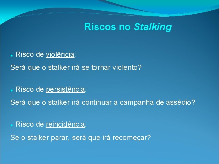 Riscos no Stalking Risco de violência: Será que o stalker irá se tornar violento?
