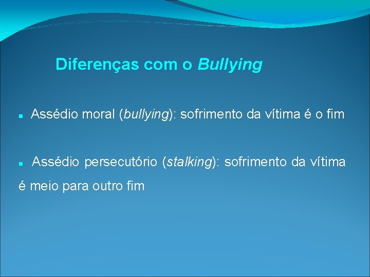 Diferenças com o Bullying Assédio moral (bullying): sofrimento da vítima é o fim Assédio Diferenças com o Bullying Assédio moral (bullying): sofrimento da vítima é o fim Assédio