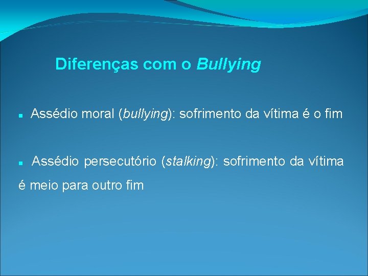 Diferenças com o Bullying Assédio moral (bullying): sofrimento da vítima é o fim Assédio