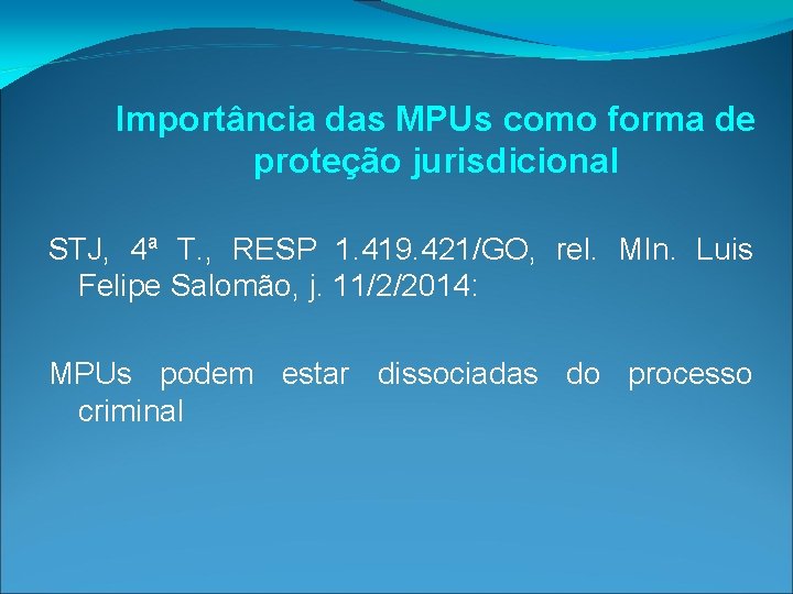Importância das MPUs como forma de proteção jurisdicional STJ, 4ª T. , RESP 1. Importância das MPUs como forma de proteção jurisdicional STJ, 4ª T. , RESP 1.