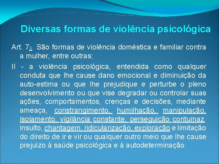 Diversas formas de violência psicológica Art. 7 o São formas de violência doméstica e Diversas formas de violência psicológica Art. 7 o São formas de violência doméstica e