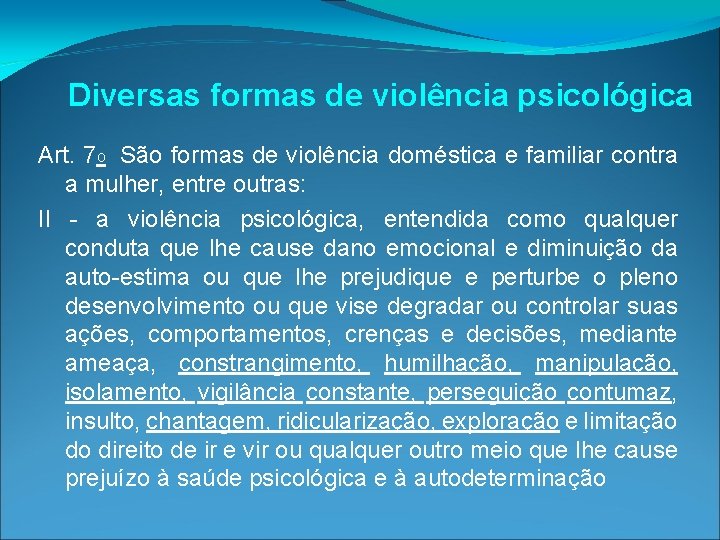 Diversas formas de violência psicológica Art. 7 o São formas de violência doméstica e