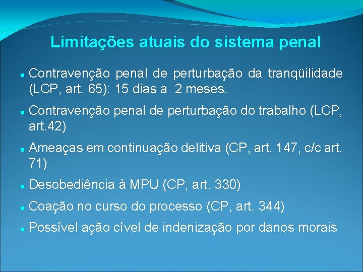Limitações atuais do sistema penal Contravenção penal de perturbação da tranqüilidade (LCP, art. 65): Limitações atuais do sistema penal Contravenção penal de perturbação da tranqüilidade (LCP, art. 65):