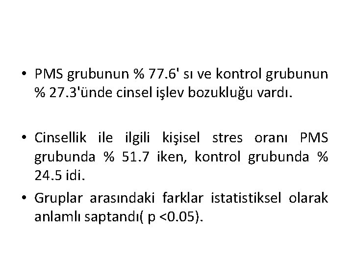  • PMS grubunun % 77. 6' sı ve kontrol grubunun % 27. 3'ünde