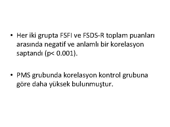  • Her iki grupta FSFI ve FSDS-R toplam puanları arasında negatif ve anlamlı