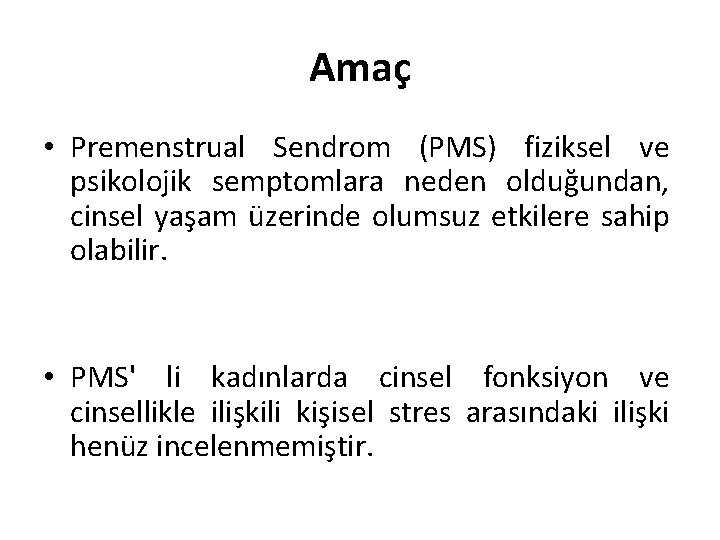 Amaç • Premenstrual Sendrom (PMS) fiziksel ve psikolojik semptomlara neden olduğundan, cinsel yaşam üzerinde