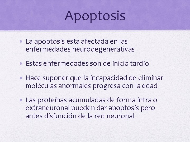 Apoptosis • La apoptosis esta afectada en las enfermedades neurodegenerativas • Estas enfermedades son