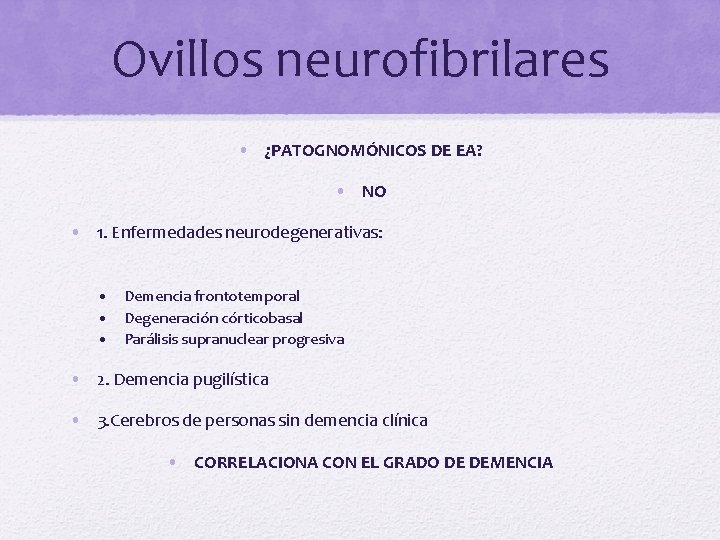 Ovillos neurofibrilares • ¿PATOGNOMÓNICOS DE EA? • NO • 1. Enfermedades neurodegenerativas: • Demencia