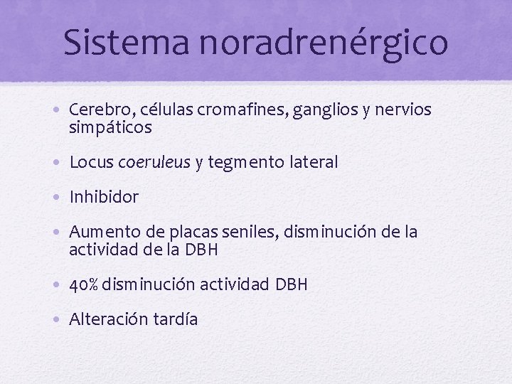 Sistema noradrenérgico • Cerebro, células cromafines, ganglios y nervios simpáticos • Locus coeruleus y